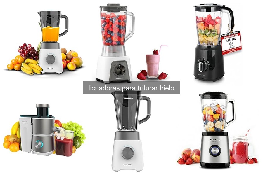 Guía para elegir la mejor licuadora para triturar hielo